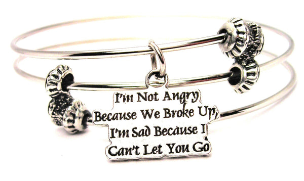 I'm Not Angry Because We Broke Up I'm Sad Because I Cant Let You Go Triple Style Expandable Bangle Bracelet