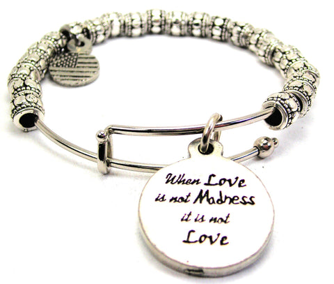 When Love Is Not Madness It Is Not Love Metal Beaded Bracelet