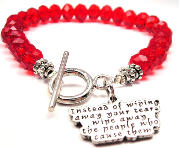 Instead Of Wiping Away Your Tears Wipe Away The People Who Cause Them,  Wipe Away Tears Charm,  Wipe Away Tears Bracelet,  Wipe Away Tears Jewelry,  Tears Charm,  Tears Bracelet,  Tears Jewelry,  Crystal Bracelet,  Toggle Bracelet