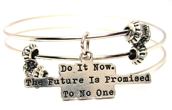 Do It Now. The Future Is Promised To No One Triple Style Expandable Bangle Bracelet