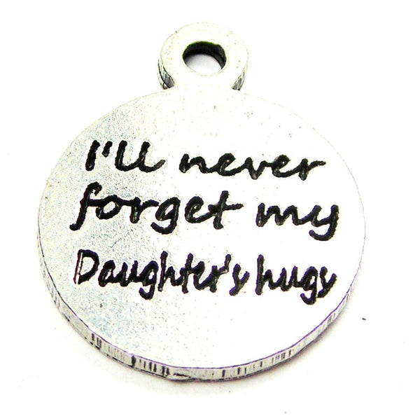 I'll Never Forget My Daughters Hugs Genuine American Pewter Charm