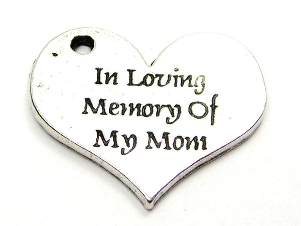 In Loving Memory Of My Mom Genuine American Pewter Charm