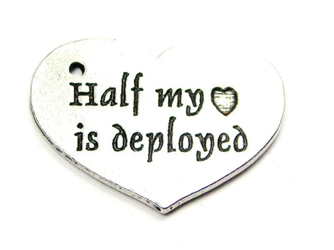 Half My Heart Is Deployed Genuine American Pewter Charm