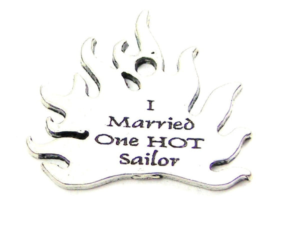 I Married One Hot Sailor Genuine American Pewter Charm