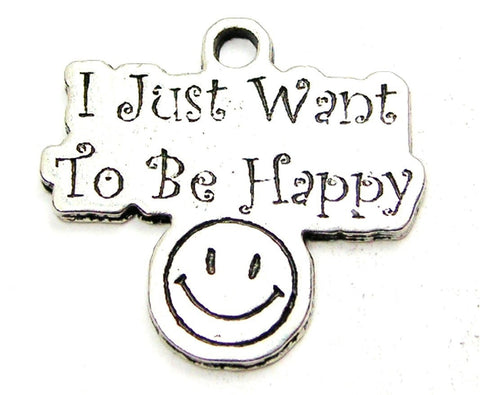 I Just Want To Be Happy Genuine American Pewter Charm