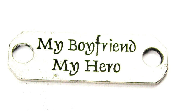 My Boyfriend My Hero - 2 Hole Connector Genuine American Pewter Charm