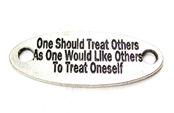 One Should Treat Others As One Would Like Others To Treat Oneself - 2 Hole Connector Genuine American Pewter Charm