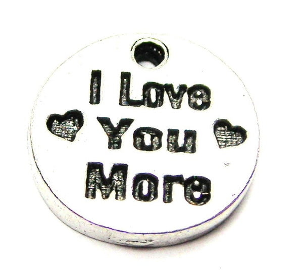 I Love You More Circle Genuine American Pewter Charm