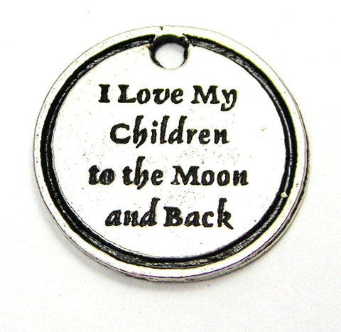 I Love My Children To The Moon And Back Genuine American Pewter Charm