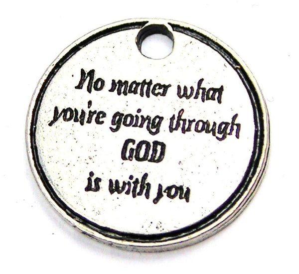 No Matter What You're Going Through God Is With You Genuine American Pewter Charm