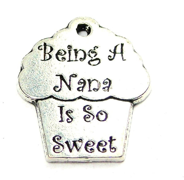 Being A Nana Is So Sweet Genuine American Pewter Charm