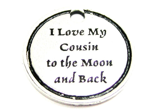 I Love My Cousin To The Moon And Back Genuine American Pewter Charm