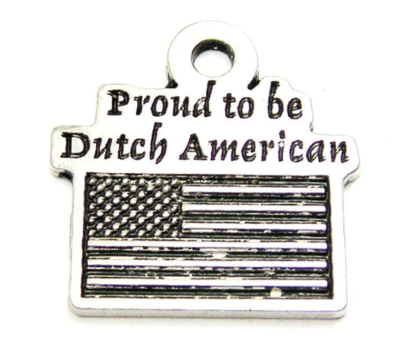 Proud To Be Dutch American Genuine American Pewter Charm