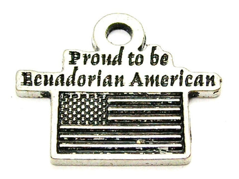 Proud To Be Ecuadorian American Genuine American Pewter Charm