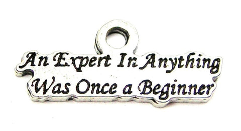 An Expert In Anything Was Once A Beginner Genuine American Pewter Charm