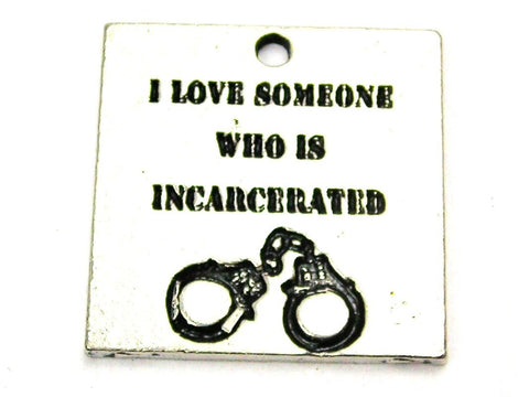 I Love Someone Who Is Incarcerated Genuine American Pewter Charm