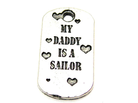 My Daddy Is A Sailor Genuine American Pewter Charm