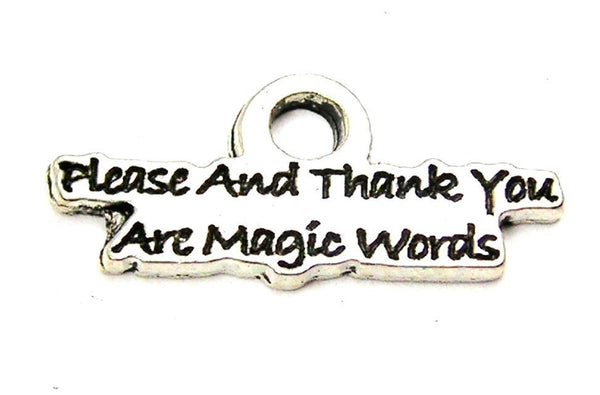 Please And Thank You Are Magic Words Genuine American Pewter Charm