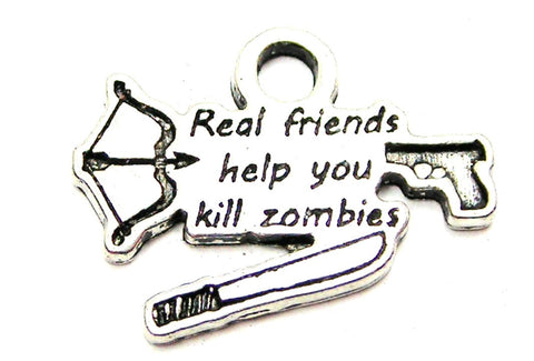 Real Friends Help You Kill Zombies Genuine American Pewter Charm