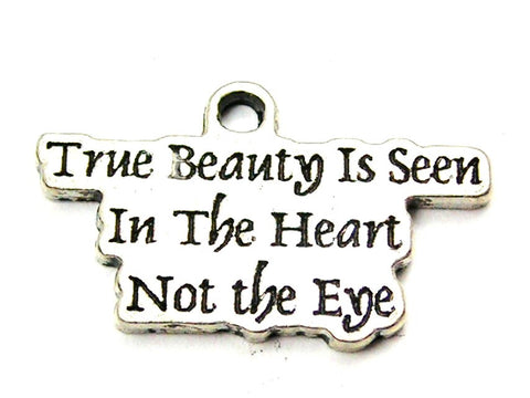 True Beauty Is Seen In The Heart Not The Eye Genuine American Pewter Charm