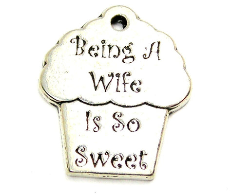 Being A Wife Is So Sweet Genuine American Pewter Charm