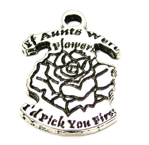 If Aunts Were Flowers Id Pick You First Genuine American Pewter Charm