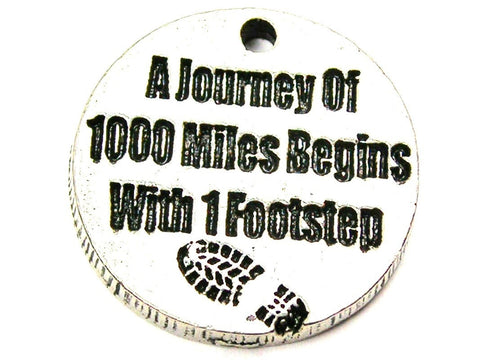 A Journey Of 1000 Miles Being With 1 Footstep Genuine American Pewter Charm