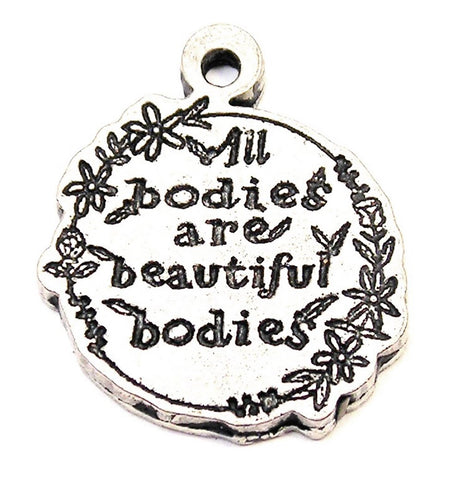 All Bodies Are Beautiful Bodies Genuine American Pewter Charm