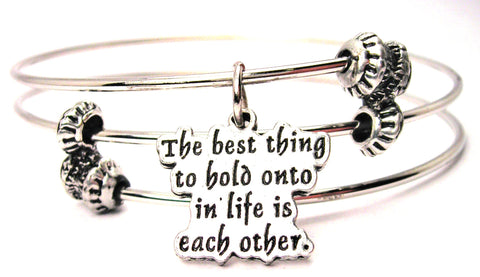 The Best Thing To Hold Onto In Life Is Each Other Triple Style Expandable Bangle Bracelet