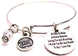 If I Had To Make A Choice Between Loving You And Breathing Bangle Bracelet