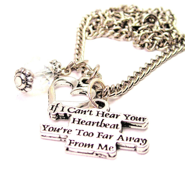 If I Cant Hear Your Heart Beat You're Too Far Away From Me Necklace with Small Heart