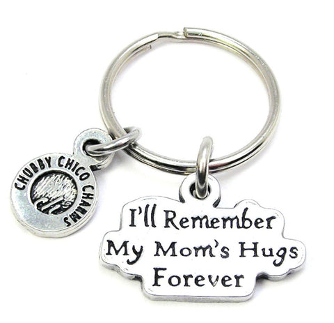 I'll Remember My Mom's Hugs Forever Key Chain