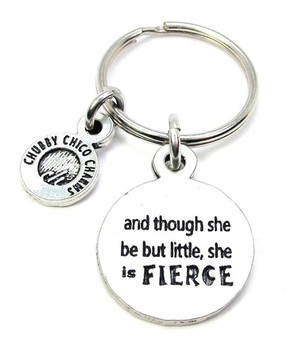 And Though She Be But Little She Is Fierce Key Chain