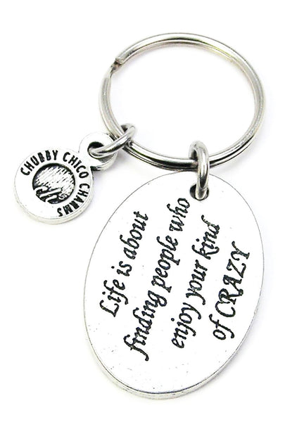 Life Is About Finding People Who Enjoy Your Kind Of Crazy Key Chain