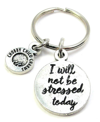 I Will Not Be Stressed Today Key Chain