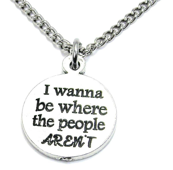 I Wanna Be Where The People Aren't Single Charm Necklace