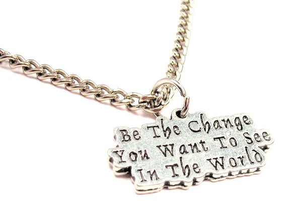 Be The Change You Want To See In The World Single Charm Necklace