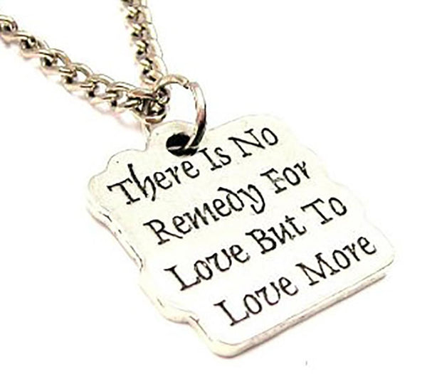 There Is No Remedy For Love But To Love More Single Charm Necklace