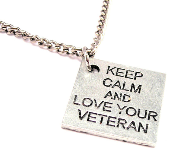 Keep Calm And Love Your Veteran Single Charm Necklace