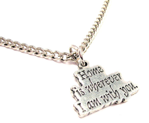 Home Is Wherever I Am With You Single Charm Necklace