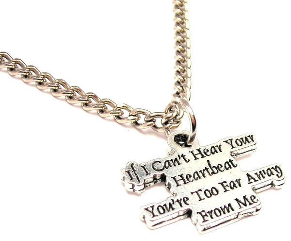 If I Can't Hear You Heartbeat You're Too Far Away From Me Single Charm Necklace