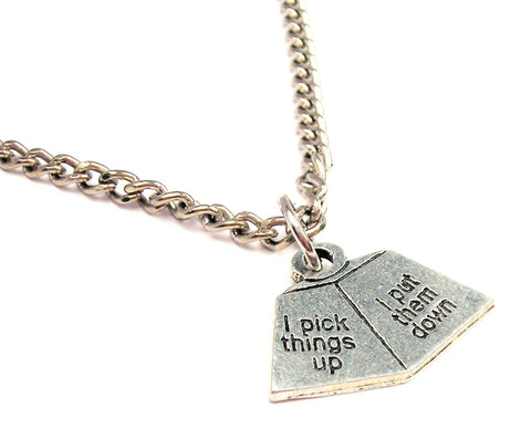 I Pick Things Up I Put Them Down Single Charm Necklace