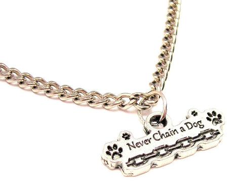 Never Chain A Dog Single Charm Necklace