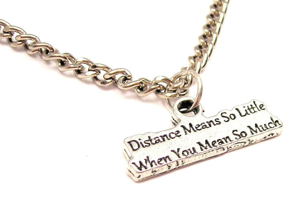 Distance Mean So Little When You Mean So Much Single Charm Necklace