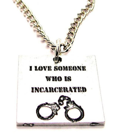 I Love Someone Who Is Incarcerated Single Charm Necklace