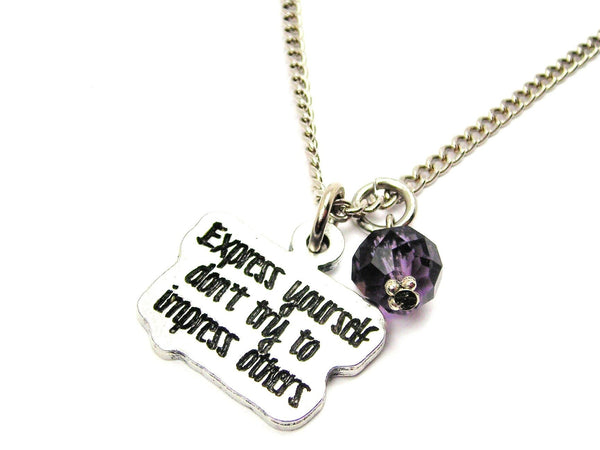 Express Yourself Don’T Try To Impress Others Necklace