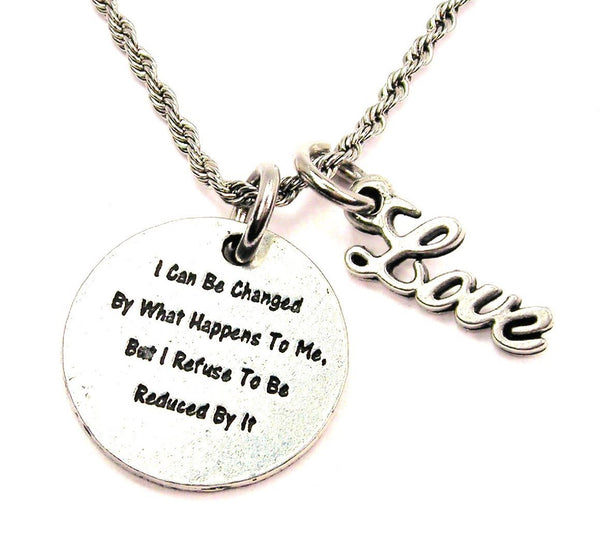 I Can Be Changed By What Happens To Me But I Refuse To Be Reduced By It 20" Chain Necklace With Cursive Love Accent