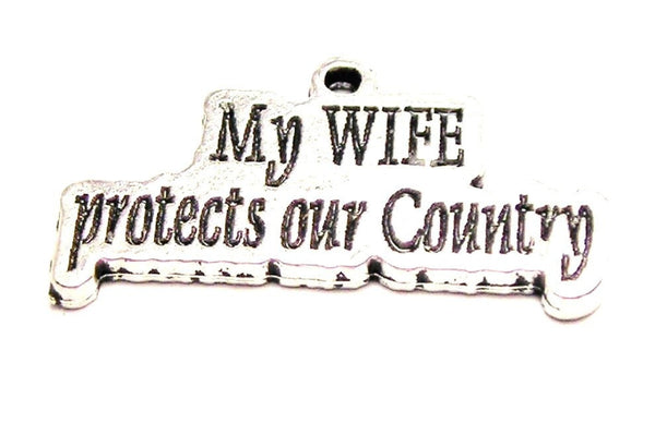 My Wife Protects Our Country Genuine American Pewter Charm