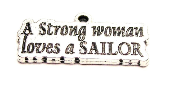 A Strong Woman Loves A Sailor Genuine American Pewter Charm