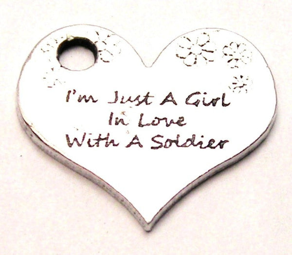 I'm Just A Girl In Love With A Soldier Genuine American Pewter Charm